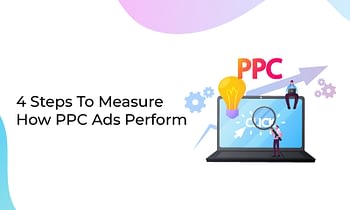 4 Steps To Measure How PPC Ads Perform